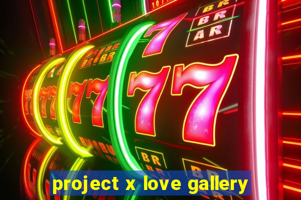 project x love gallery